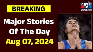 Major Stories Of The Day | Aug 07, 2024 | Public TV