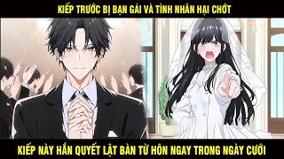 Kiếp Trước Bị Bạn Gái Và Tình Nhân Hại Chớt Kiếp Này Hắn Quyết Lật Bàn Từ Hôn Ngay Trong Ngày Cưới