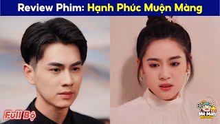 HẠNH PHÚC MUỘN MÀNG FULL BỘ | Tổng Tài Lấy Cô Vợ  Được Gia Đình Sắp Đặt Và Cái Kết