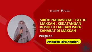 Siroh Nabawiyah : Fathu Makkah,  (Ustadzah Mira Andriani  #bagian1