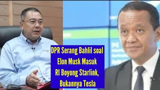 DPR SERANG BAHLIL SOAL ELON MUSK MASUK RI BOYONG STARLINK BUKAN TESLA