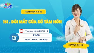 #161 ĐÔI MẮT CỬA SỔ TÂM HỒN | Kể Chuyện Cho Bé | Nguyễn Thị Hệ