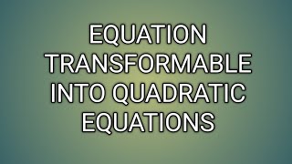 EQUATION TRANSFORMABLE INTO QUADRATIC EQUATIONS ll GRADE 9 MATHEMATICS Q1