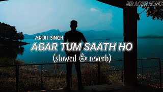 AGAR TUM SAATH HO LOFI -(slowed + reverb) | ARIJIT SINGH & ALKA YAGNIK | BR LOFI SONG