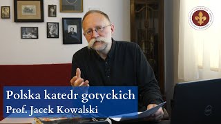 Polska katedr gotyckich - Europa katedr cz. 6 | prof. Jacek Kowalski