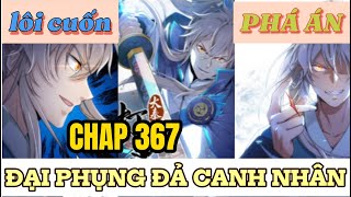 CHAP 367 ĐẠI PHỤNG ĐẢ CANH NHÂN | PHÁ ÁN NHƯ THẦN