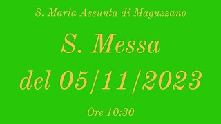 S. Messa del 05/11/2023 ore 10:30 - S. Maria Assunta di Maguzzano