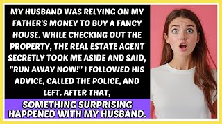 My husband wanted to buy a fancy house, using my dad's money The agent said, Run away!