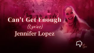 Jennifer Lopez  - Can't Get Enough (Lyrics)