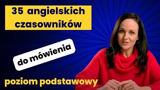 35 CZASOWNIKÓW, KTÓRE MUSISZ ZNAĆ, BY MÓWIĆ PO ANGIELSKU OD SAMEGO POCZĄTKU NAUKI