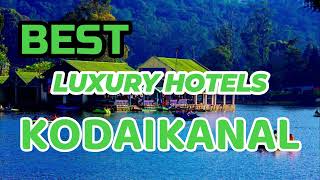 BEST LUXURY HOTELS KODAIKANAL | Top Luxury Hotels in Kodaikanal