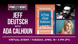 Jeff Deutsch presents In Praise of Good Bookstores in conversation with Ada Calhoun