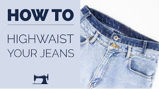 HOW TO REFASHION YOUR JEANS INTO HIGHWAIST JEANS