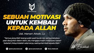 Motivasi Untuk Kembali Kepada Allah - Ust. Hanan Attaki, Lc