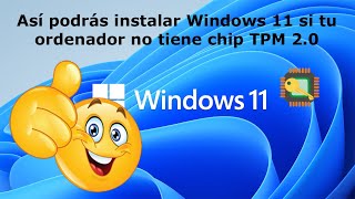 Así podrás instalar Windows 11 si tu ordenador no tiene chip TPM 2.0