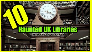 Top 10 Haunted Libraries [In The UK]