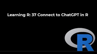 Learning R: 37 Connect R to ChatGPT AI using API