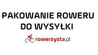 Pakowanie roweru. Jak spakować rower do wysyłki lub podróży? Szczegółowy poradnik.