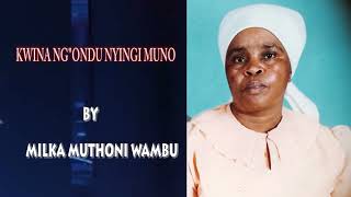 KWINA NG'ONDU NYINGI MUNO BY MILKA MUTHONI WAMBU