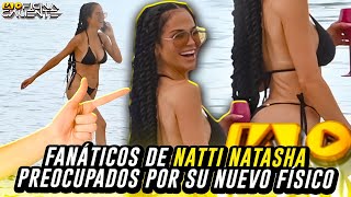 FANÁTICOS DE NATTI NATASHA PREOCUPADOS POR SU NUEVO FÍSICO