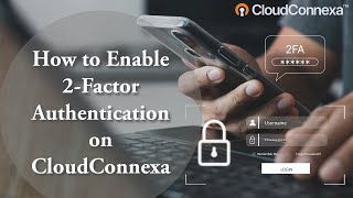 How to Enable 2 Factor Authentication on CloudConnexa