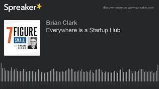 Everywhere is a Startup Hub