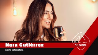 Entrevista con la Actriz colombiana, Nara Gutiérrez