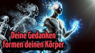 Wie deine Gedanken deinen Körper formen: Ein spiritueller Blickwinkel