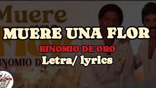 MUERE UNA FLOR ( BINOMIO DE ORO) letra/ lyrics