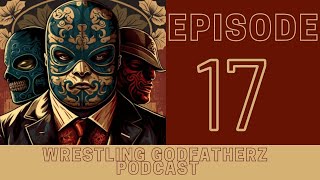 Wrestling Godfatherz Podcast Ep. 17 Edge, Bray Wyatt and Carlito News