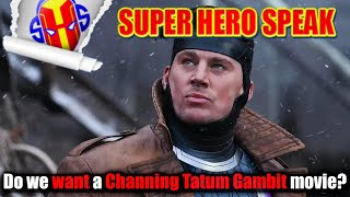 Do we want a Channing Tatum Gambit movie?