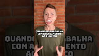 QUANDO VOCÊ TRABALHA COM ATENDIMENTO AO PÚBLICO #shorts