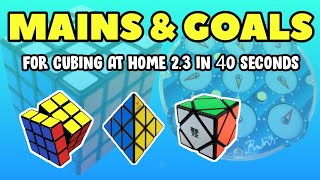 Mains And Goals For Cubing At Home 2.3 In 40 Seconds