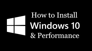 Windows 10 - How To Install/Performance