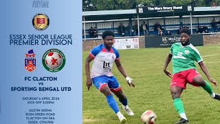 FC CLACTON vs SPORTING BENGAL | Essex Senior League Premier Division