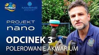 Projekt NANO - odcinek 3 - Polerowanie akwarium