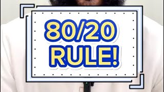 80/20 RULE!