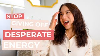 How to Stop Giving off Desperate Energy when Single