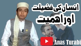 Insan ki Fazeelat or Ahmiyat || The excellence and importance of man  || #anasturabi