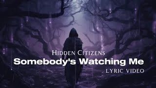 Hidden Citizens - Somebody's Watching Me (lyric video)