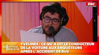 [RMC] Yvelines : ce qu'a dit le conducteur de la voiture aux enquêteurs après l'accident de bus