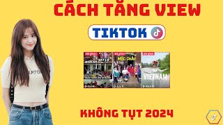 Cách Tăng View Tiktok Nhanh, Không Tụt, Mới Nhất 2024 | Cách Tăng View Tiktok | Tăng View Tiktok