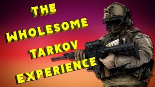 The Wholesome Tarkov Experience | Escape From Tarkov