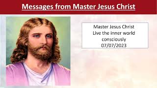 104 - Master Jesus Christ - Live the inner world consciously - 07/07/2023