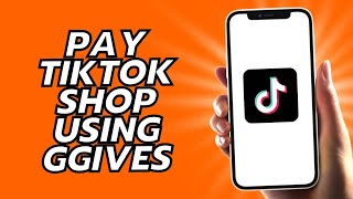 How To Pay TikTok Shop Using Ggives