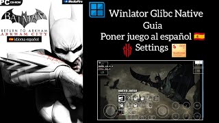 Winlator Glibc Native Batman Arkham City poner juego al español guia settings Red Magic 6 Pro SD888