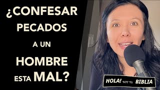 ¿Confesar pecados a un hombre esta mal?