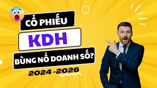 PHÂN TÍCH CỔ PHIẾU KDH - BÙNG NỔ DOANH SỐ 2024-2026 | NHẬN ĐỊNH VÀ ĐỊNH GIÁ KHANG ĐIỀN | NGÀNH BĐS