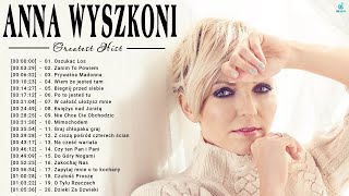 Najlepsze Piosenki Anna Wyszkoni - Best of Anna Wyszkoni - Najpopularniejsze Utwory Anna Wyszkoni