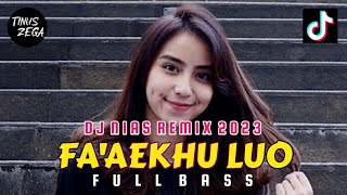 DJ NIAS FA'AEKHU LUO FULL BASS REMIX TERBARU 2023